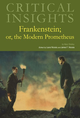 Critical Insights: Frankenstein: or, the Modern Prometheus