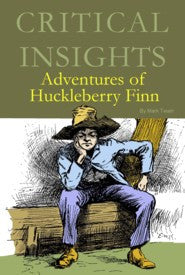 Critical Insights: Adventures of Huckleberry Finn
