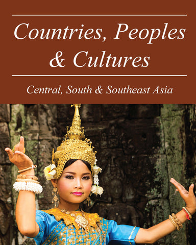 Countries, Peoples & Cultures: Central, South & Southeast Asia