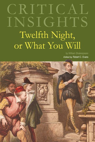 Critical Insights: Twelfth Night, or What You Will