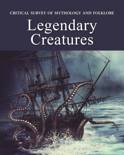 Critical Survey of Mythology & Folklore: Legendary Creatures