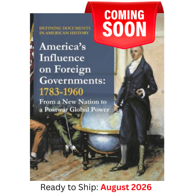 Defining Documents in American History: America's Influence on Foreign Governments (Part 1) 1783-1960 From a New Nation to a Postwar Global Power