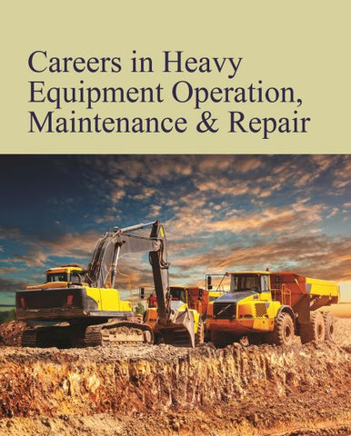 Careers in Heavy Equipment Operation, Maintenance & Repair