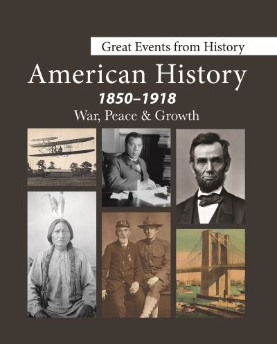 Great Events from History: American History, 1850-1918 War, Peace, & Growth