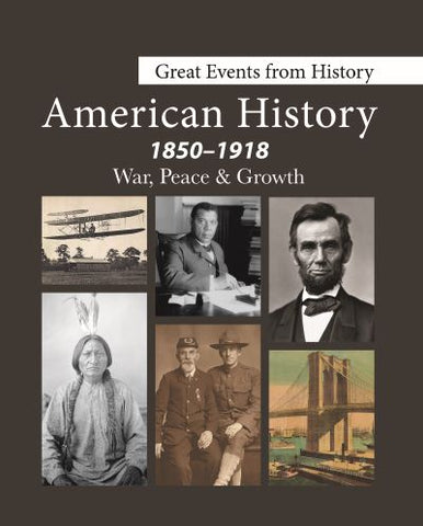 Great Events from History: American History, 1850-1918 War, Peace, & Growth