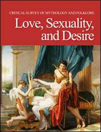 Critical Survey of Mythology & Folklore: Love, Sexuality, and Desire