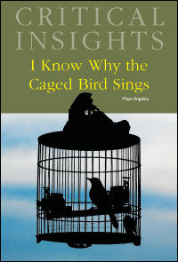 Critical Insights: I Know Why the Caged Bird Sings