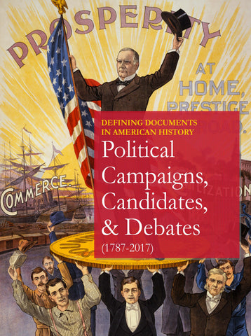Defining Documents in American History: Political Campaigns, Candidates, and Debates (1787-2017)