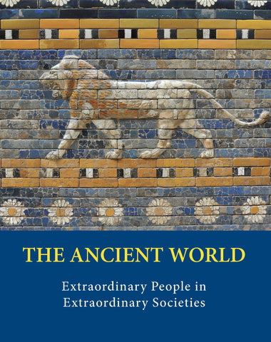 The Ancient World: Extraordinary People in Extraordinary Societies