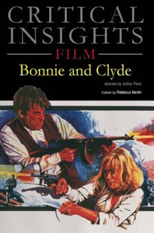 Critical Insights Film: Bonnie & Clyde