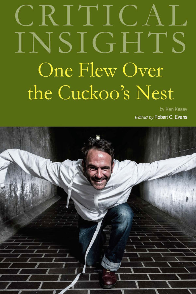 Critical Insights: One Flew Over the Cuckoo's Nest, by Ken Kesey