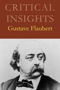 Critical Insights: Gustave Flaubert