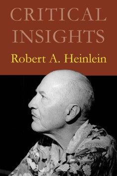 Critical Insights: Robert A. Heinlein