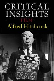 Critical Insights Film: Alfred Hitchcock