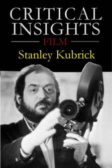 Critical Insights Film: Stanley Kubrick
