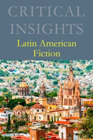 Critical Insights: Latin American Fiction