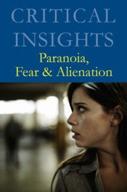 Critical Insights: Paranoia, Fear & Alienation
